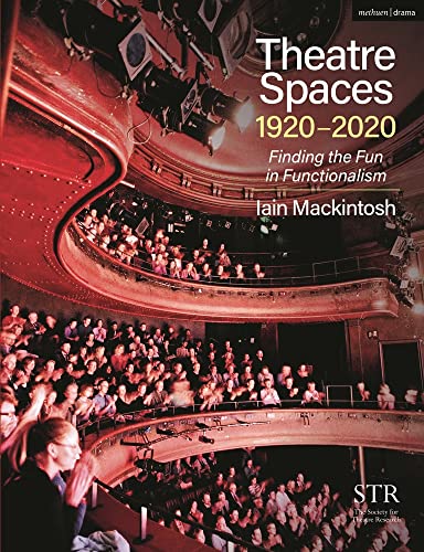 Theatre Spaces 1920-2020: Finding the Fun in Functionalism von Methuen Drama